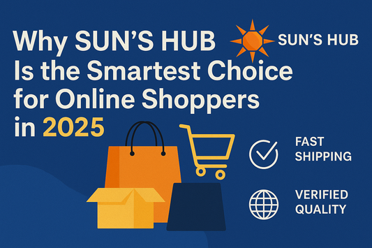 Why SUN’S HUB Is the Smartest Choice for Online Shoppers in 2025 – Fast Shipping, Verified Quality, and Global Reach